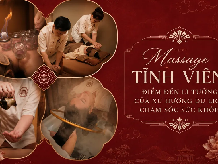 Massage Tĩnh Viên: Điểm đến lí tưởng của xu hướng du lịch chăm sóc sức khỏe